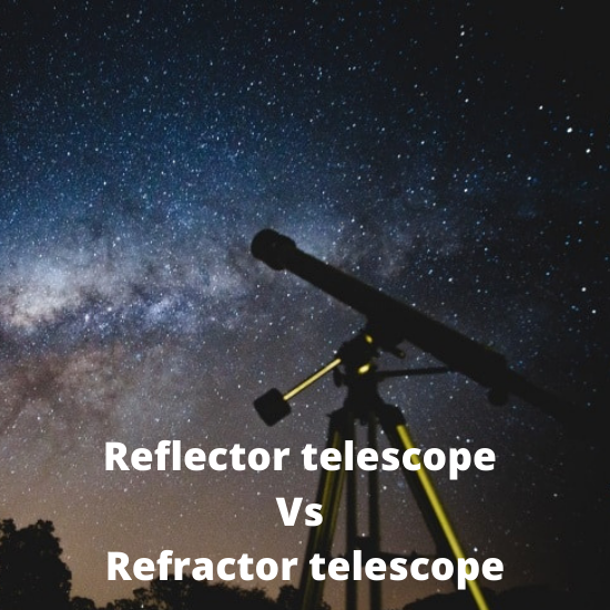 Reflector telescope Vs Refractor telescope
