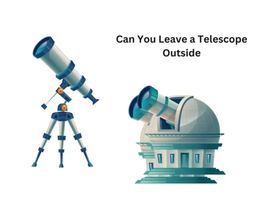 Can You Leave a Telescope Outside