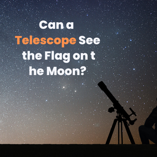 Can a Telescope See the Flag on the Moon