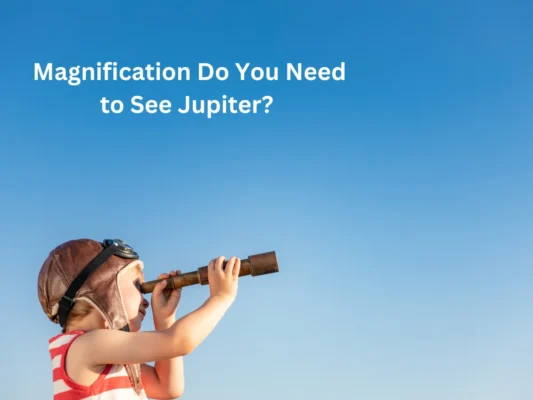How Much Magnification Do You Need to See Jupiter