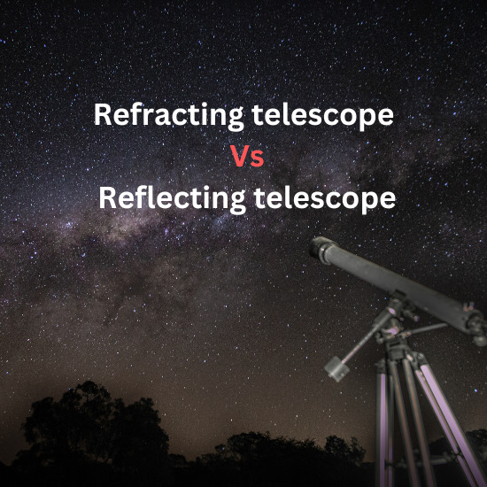 Refracting telescope Vs Reflecting telescope
