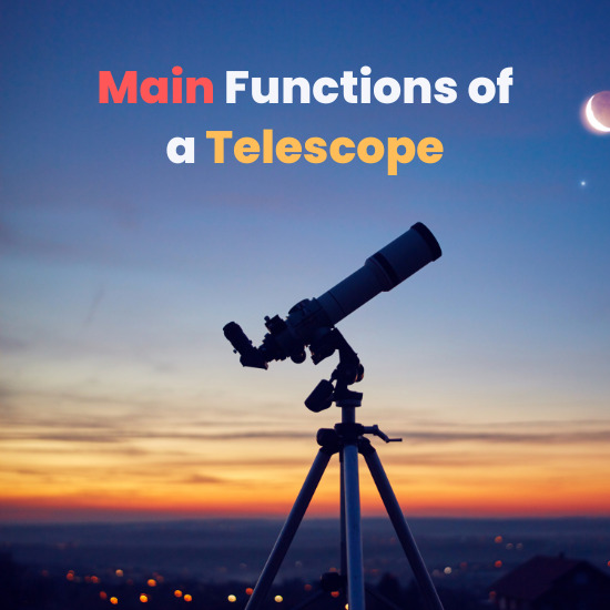 What are Main Functions of a Telescope