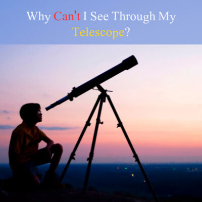 Why Can't I See Through My Telescope