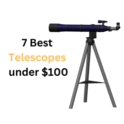 7 Best Telescopes under $100