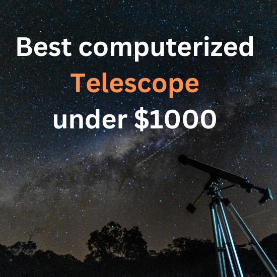 Best computerized Telescope under $1000