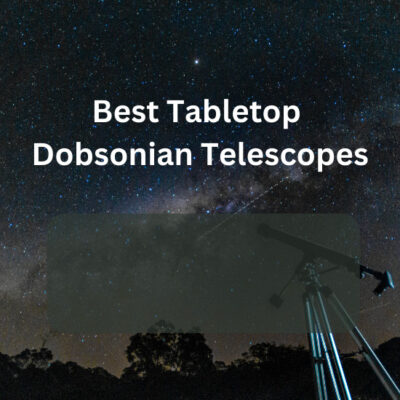 Best Tabletop Dobsonian Telescopes