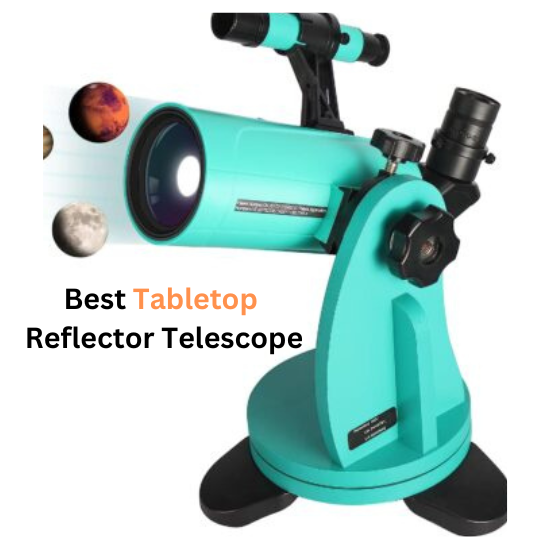 Best Tabletop Reflector Telescopes