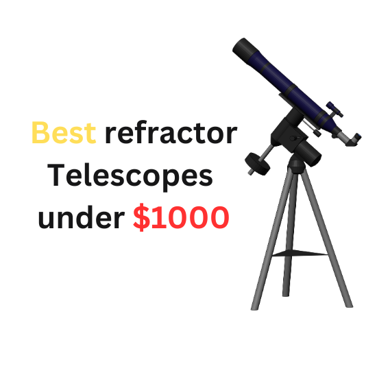 Best refractor telescopes under $1000